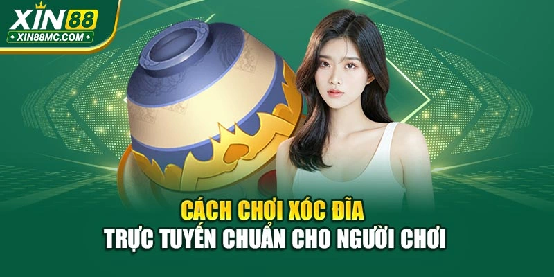 Cách chơi xóc đĩa trực tuyến chuẩn cho người chơi