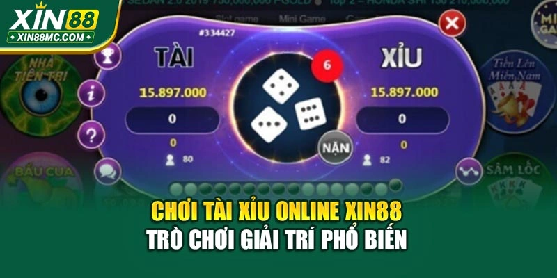 Chơi Tài Xỉu Online Xin88 – Trò Chơi Giải Trí Phổ Biến