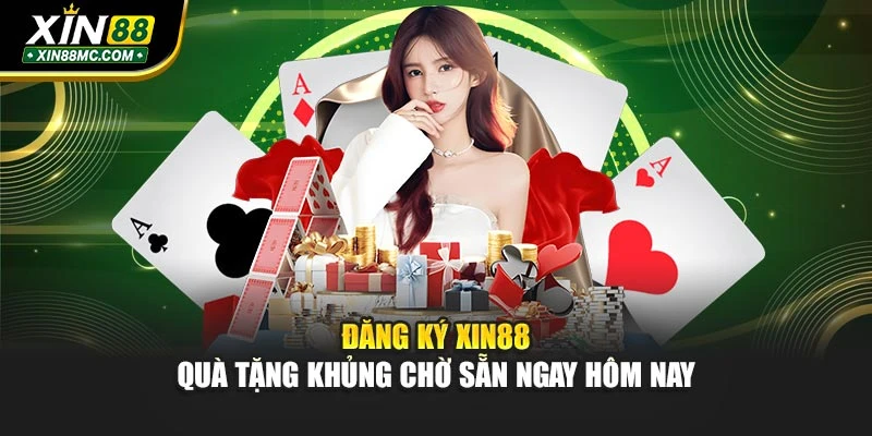 Đăng Ký Xin88 - Quà Tặng Khủng Chờ Sẵn Ngay Hôm Nay