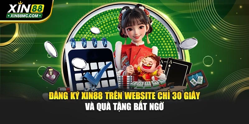 Đăng ký XIN88 trên website chỉ 30 giây và quà tặng bất ngờ