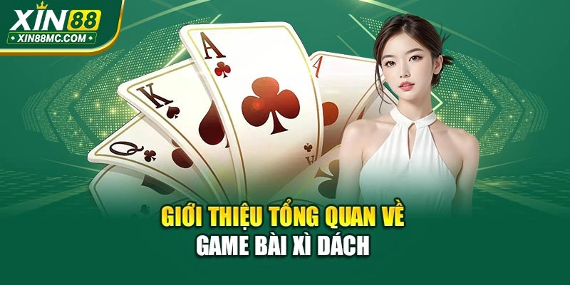 Giới thiệu tổng quan về game bài xì dách 