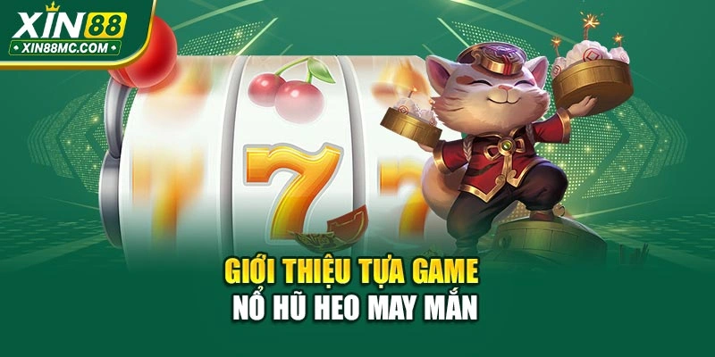 Giới thiệu tựa game Nổ Hũ Heo May Mắn