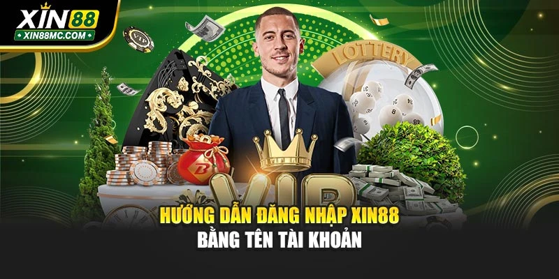 Hướng dẫn đăng nhập XIN88 bằng tên tài khoản