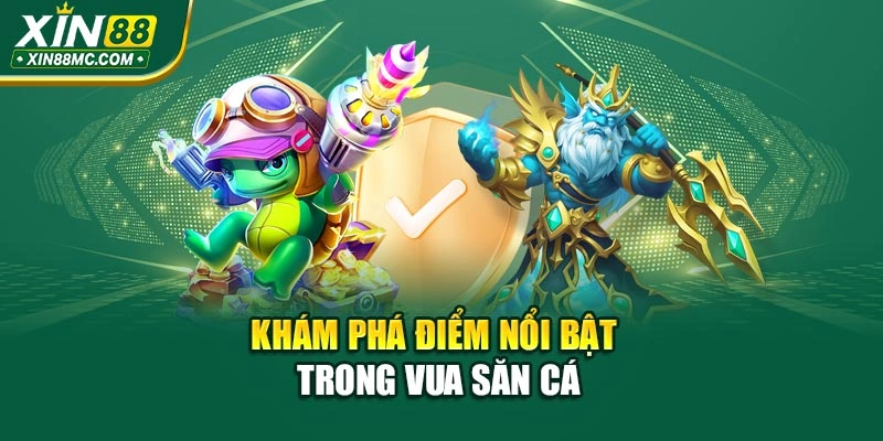 Khám phá điểm nổi bật trong Vua Săn Cá