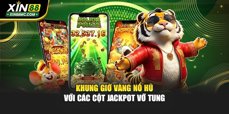 Khung giờ vàng nổ hũ với các cột jackpot vỡ tung