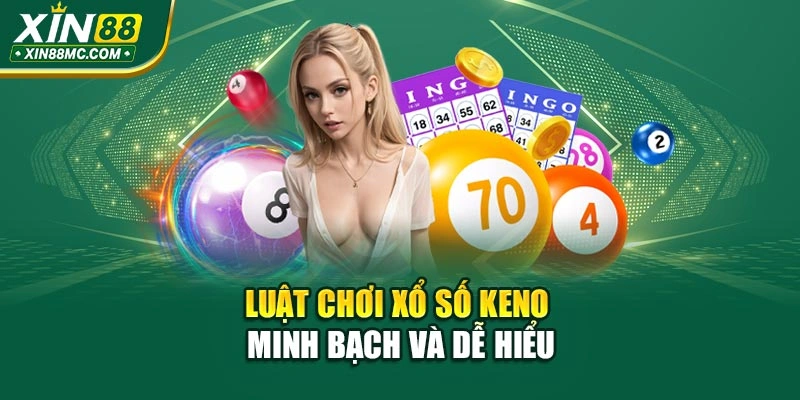 Luật chơi xổ số Keno minh bạch và dễ hiểu