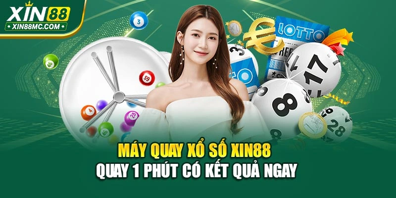 Máy quay xổ số XIN88 quay 1 phút có kết quả ngay