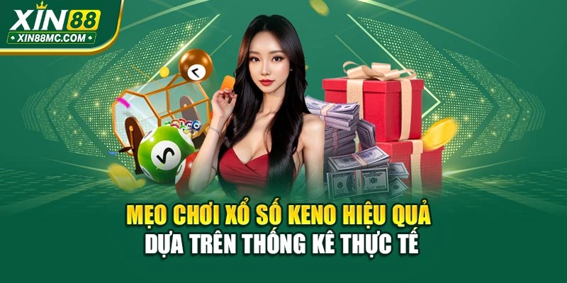 Mẹo chơi xổ số Keno hiệu quả dựa trên thống kê thực tế