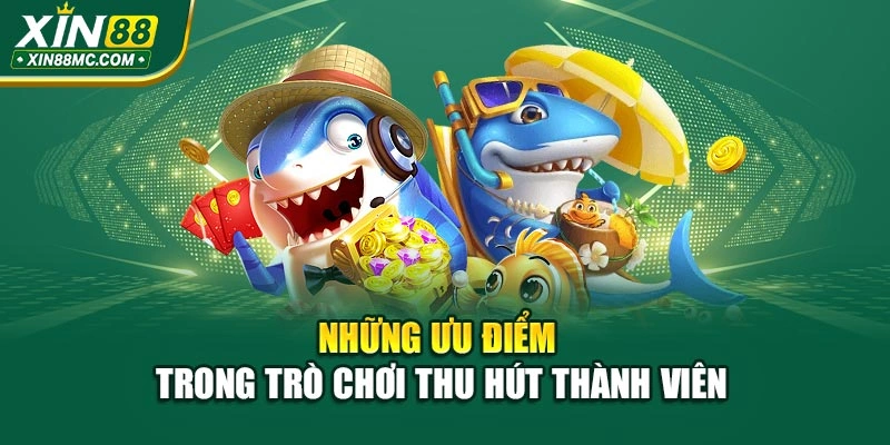 Những ưu điểm trong trò chơi thu hút thành viên
