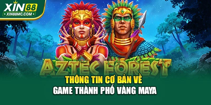 Thông tin cơ bản về game thành phố vàng Maya