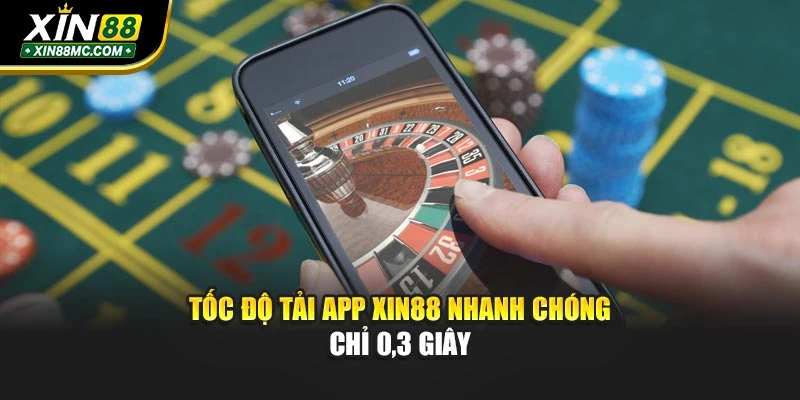 Tốc độ tải app XIN88 nhanh chóng chỉ 0,3 giây