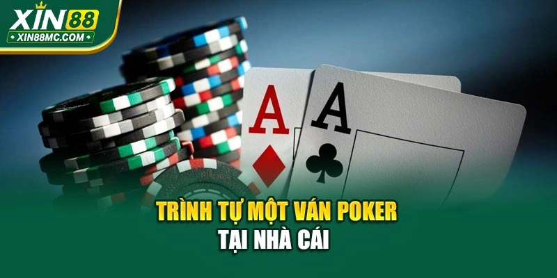 Trình tự một ván Poker tại nhà cái  