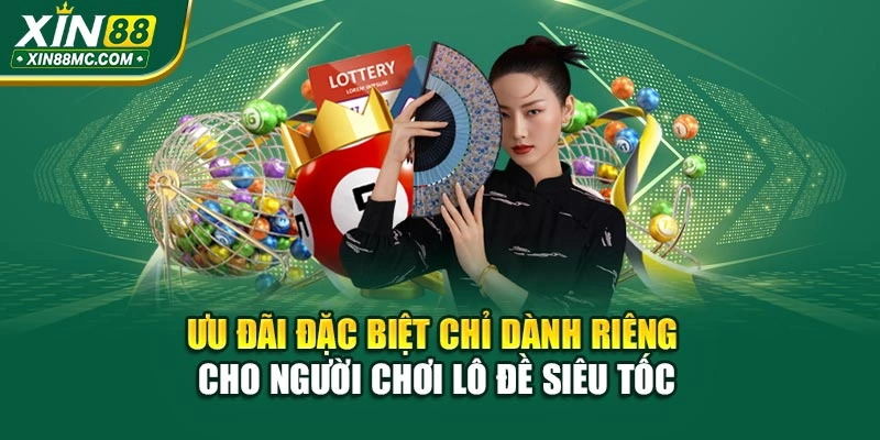 Ưu đãi đặc biệt chỉ dành riêng cho người chơi lô đề siêu tốc